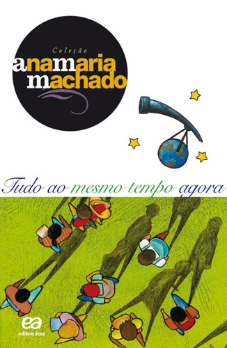 Tudo ao mesmo tempo agora, de Machado, Ana Maria. Série Coleção Ana Maria Machado Editora Somos Sistema de Ensino, capa mole em português, 2004