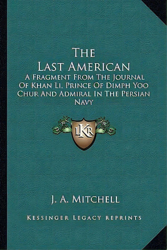 The Last American, De J A Mitchell. Editorial Kessinger Publishing, Tapa Blanda En Inglés