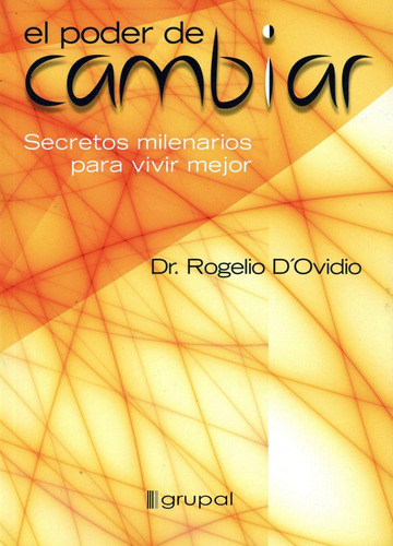 Poder De Cambiar, El. Secretos Milenarios Para Vivir Mejor -