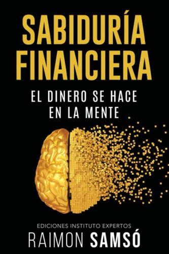 Sabiduria Financiera : El Dinero Se Hace En La Mente / Raimo