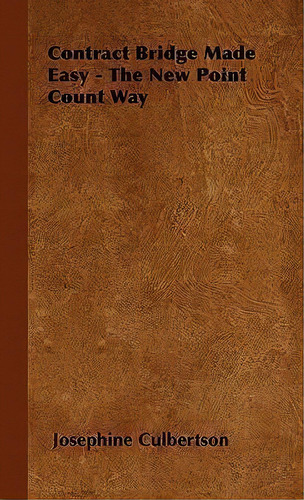 Contract Bridge Made Easy - The New Point Count Way, De Josephine Culbertson. Editorial Read Books, Tapa Dura En Inglés
