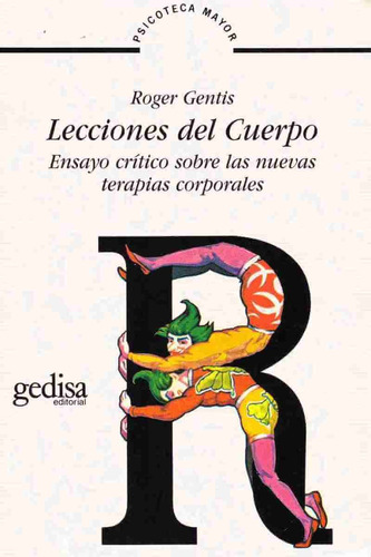 Lecciones del cuerpo: Ensayo crítico sobre las nuevas terapias corporales, de Gentis, Roger. Serie Psicoteca Mayor Editorial Gedisa en español, 1981