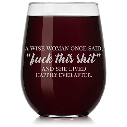 Wine Glass A Wise Woman Once Said Explicit And She Lived Hap