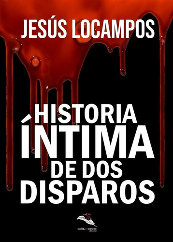 Libro Historia Intima De Dos Disparos - Locampos, Jesã¿s