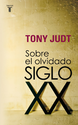 Sobre El Olvidado Siglo Xx - Judt, Tony