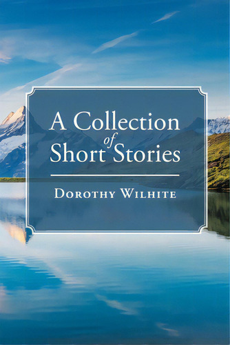 A Collection Of Short Stories, De Wilhite, Dorothy. Editorial Newman Springs Pub Inc, Tapa Blanda En Inglés