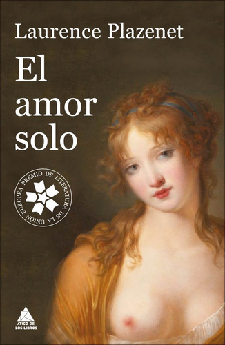 El Amor Solo, De Plazenet, Laurence. Editorial Ático De Los Libros, Tapa Blanda En Español