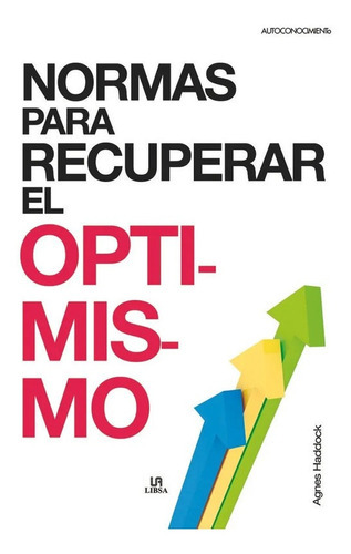 Normas para recuperar el optimismo, de Haddock Agnes. Editorial LIBSA, edición 2010 en español