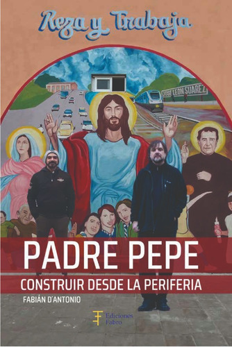 Imagen 1 de 6 de Padre Pepe. Construir Desde La Periferia - Ediciones Fabro