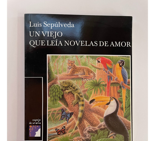 Un Viejo Que Leía Novelas De Amor, Luis Sepúlveda, Tusquets.