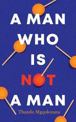 Libro A Man Who Is Not A Man - Thando Mgqolozana