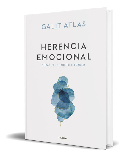 Libro Herencia Emocional Curar El Legado Del Trauma Original, De Galit Atlas. Editorial Ediciones Paidós, Tapa Blanda En Español, 2023