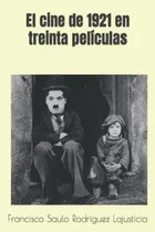 Comprar El Cine De 1921 En Treinta Peliculas (el Cine De Hace Cien A