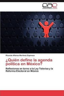 Quien Define La Agenda Politica En Mexico? - Martinez Esp...