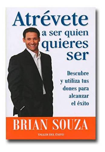 Atrévete A Ser Quien Quieres Ser Brian Souza Libro Físico