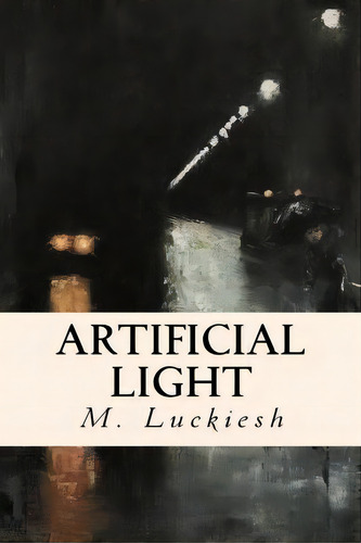 Artificial Light, De M Luckiesh. Editorial Createspace Independent Publishing Platform, Tapa Blanda En Inglés