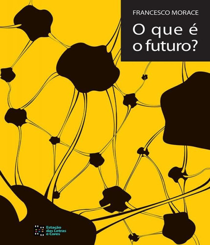 Que E O Futuro?, O, De Morace, Francesco. Editora Estação Das Letras E Cores, Capa Mole Em Português