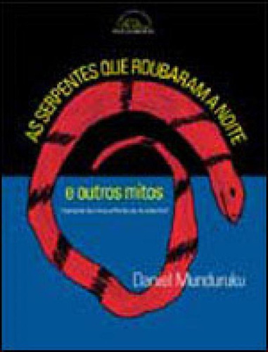 As Serpentes Que Roubaram A Noite E Outros Mitos, De Munduruku, Daniel. Editora Peiropolis, Capa Mole, Edição 1ª Edicao - 2001 Em Português