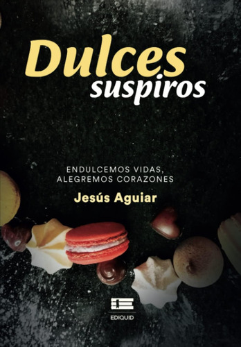 Libro Dulces Suspiros. Endulcemos Vidas, Alegremos Corazone