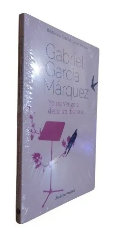 Gabriel García Márquez. Yo No Vengo A Decir Un Discurso.