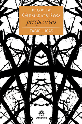 Ficções de Guimarães Rosa: Perspectivas, de Lucas, Fábio. Editorial Amarilys Editora, capa mole em português, 2010