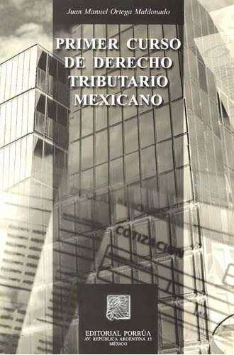 Primer Curso De Derecho Tributario Mexicano, De Ortega Maldonado, Juan Manuel. Editorial Porrúa México En Español