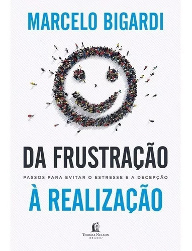 Da Frustração À Realização - Marcelo Bigardi