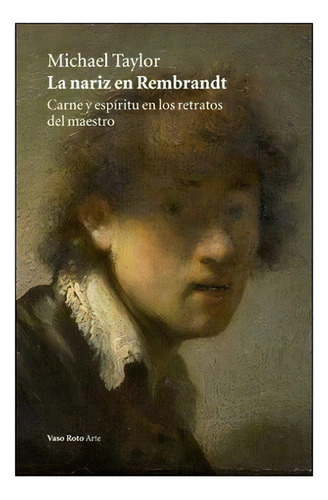 La Nariz En Rembrandt - Taylor, Michael, de TAYLOR, MICHAEL. Editorial VASO ROTO en español
