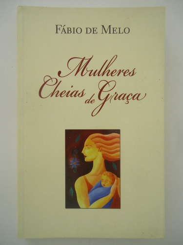 Mulheres Cheias De Graça - Fábio De Melo