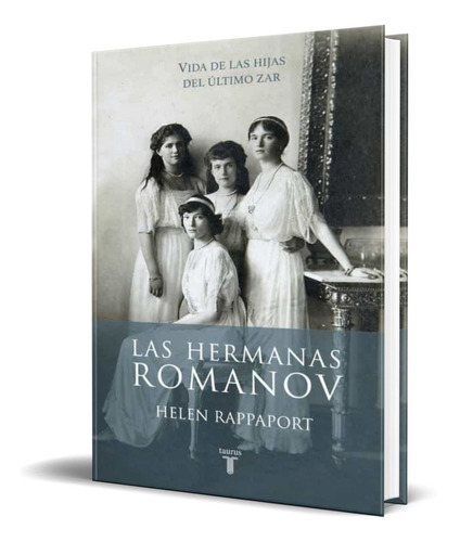 Las Hermanas Romanov, De Helen Rappaport. Editorial Taurus, Tapa Blanda En Español, 2017