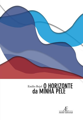 O Horizonte da Minha Pele: (História de um Cubano Gay), de Bejel, Emilio. Editorial Ateliê Editorial Ltda - EPP, capa mole em português, 2011