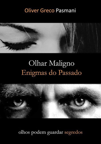 Olhar Maligno: Enigmas Do Passado, De Oliver Greco Pasmani. Série Não Aplicável, Vol. 1. Editora Clube De Autores, Capa Mole, Edição 1 Em Português, 2018