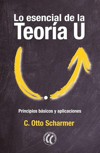 Libro Esencial De La Teoría U Lo De Scharmer C Otto Editoria