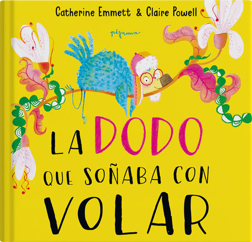 La Dodo Que Soãâaba Con Volar, De Emmet, Catherine., Vol. 1. Editorial Pijama Books, Tapa Dura En Español