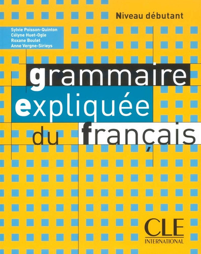 Rammaire Expliquee Du Francais, Niveau Debutant, De Vergne Sirieys. Editorial Cle International, Tapa Blanda, Edición 1ra En Francés, 2005
