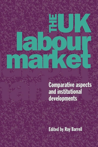 Libro: The Uk Labour Market: Comparative Aspects And Of And