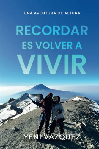 Recordar Es Volver A Vivir: Una Aventura De Altura (spanish Edition), De Vázquez, Yeni. Editorial Oem, Tapa Blanda En Español