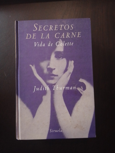 J. Thurman Secretos De La Carne. Vida De Colette Tapas Duras