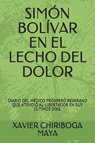 Simón Bolívar En El Lecho Del Dolor: Diario Del Médico Prosp