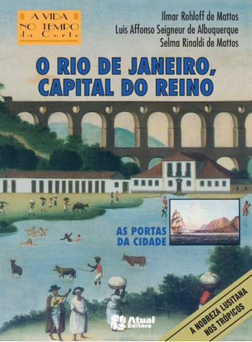 Rio de janeiro, capital do reino, de Mattos, Ilmar Rohloff de. Série A vida no tempo dos deuses Editora Somos Sistema de Ensino em português, 2004