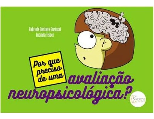 Livro: Por Que Preciso De Uma Avaliação Neuropsicológica?, De Tisser, Luciana | Guzinski, Gabriela Santana. Editora Sinopsys, Capa Mole Em Português, 2019