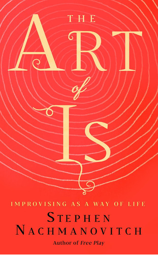 Libro The Art Of Is: Improvising As A Way Of Life-inglés
