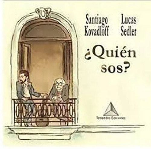 QUIEN SOS?, de Santiago Kovadloff / Lucas Sedler. Editorial TETRAEDRO en español, 2019