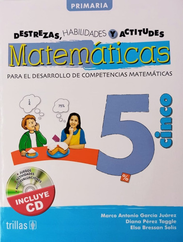 Matemáticas 5 - Destrezas Habilidades Y Actitudes - Primaria (incluye Cd), De Garcia Juarez, Marco Antonio / Perez Taggle, Diana / Bressan Solis, Elsa. Editorial Trillas En Español