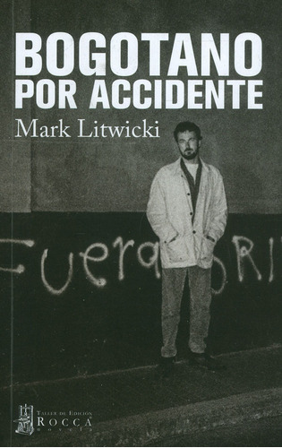 Bogotano Por Accidente, de Mark Litwicki. Serie 9585445383, vol. 1. Editorial Taller de Edición Rocca, tapa blanda, edición 2019 en español, 2019