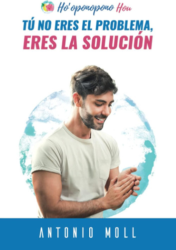 Libro: Tú No Eres Problema, Eres La Solución, Hoøoponopon