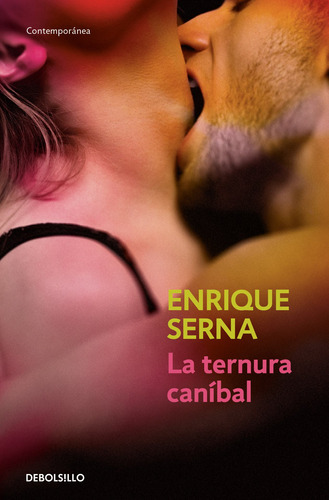 La ternura canibal, de Serna, Enrique. Serie Contemporánea Editorial Debolsillo, tapa blanda en español, 2022