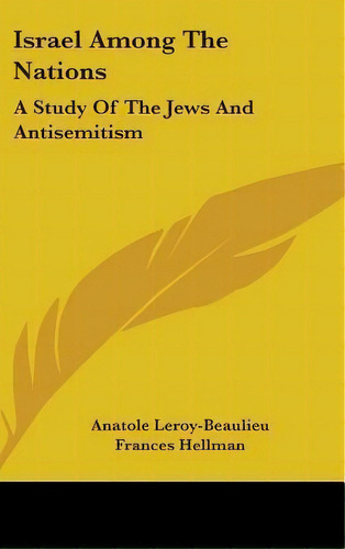 Israel Among The Nations : A Study Of The Jews And Antisemi, De Anatole Leroy-beaulieu. Editorial Kessinger Publishing En Inglés