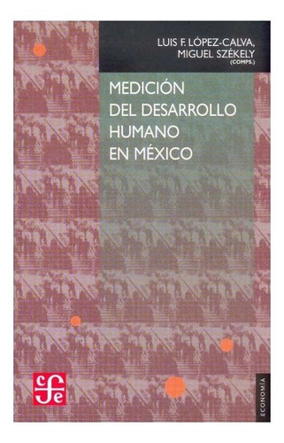 Medición Del Desarrollo Humano En México, De Comp. De Luis F. López-calva Y Miguel Székely., Vol. N/a. Editorial Fondo De Cultura Económica, Tapa Blanda En Español, 2006