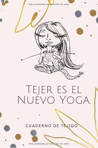 Tejer Es El Nuevo Yoga Cuaderno De Tejido: Libreta De Tejido